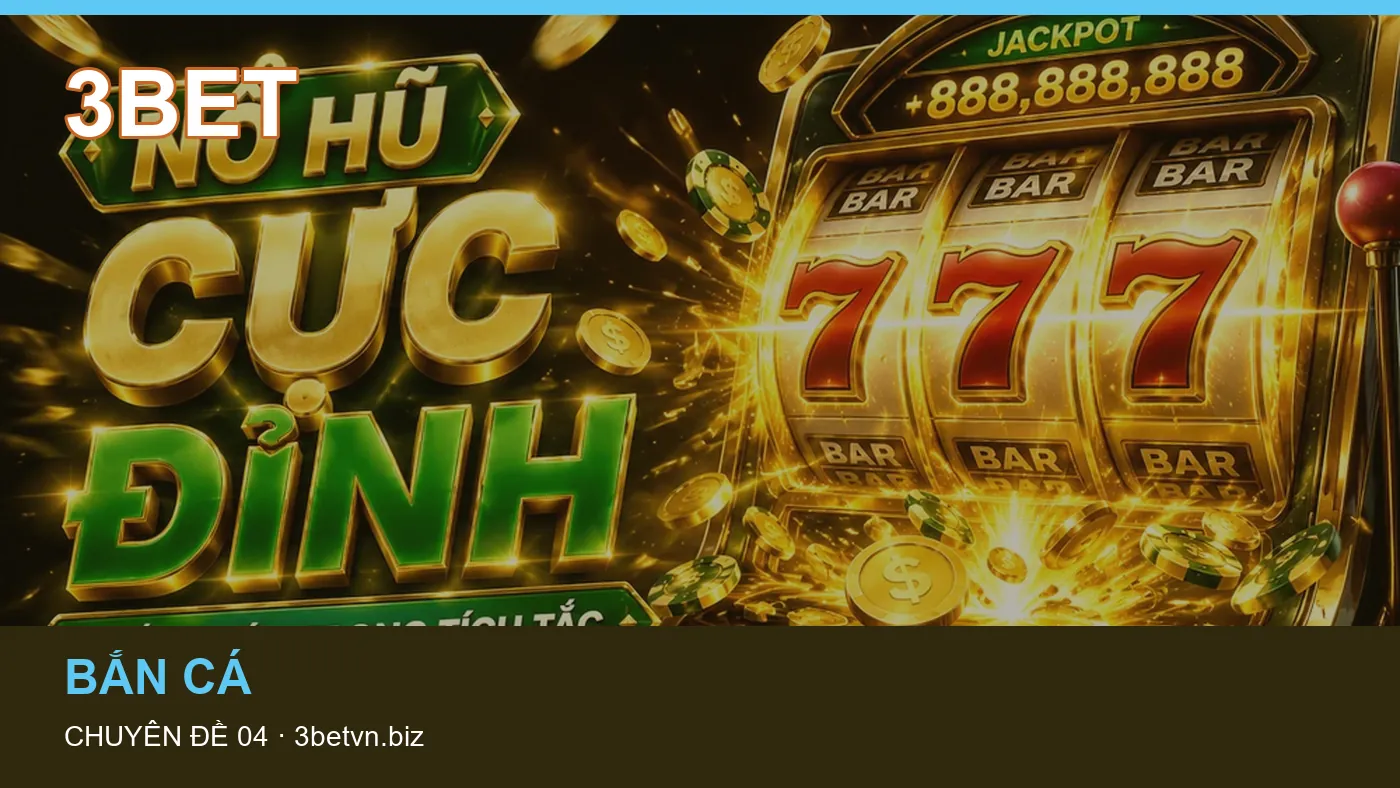Đối chiếu nguồn và thời điểm cập nhật trong Bắn cá của 3BET