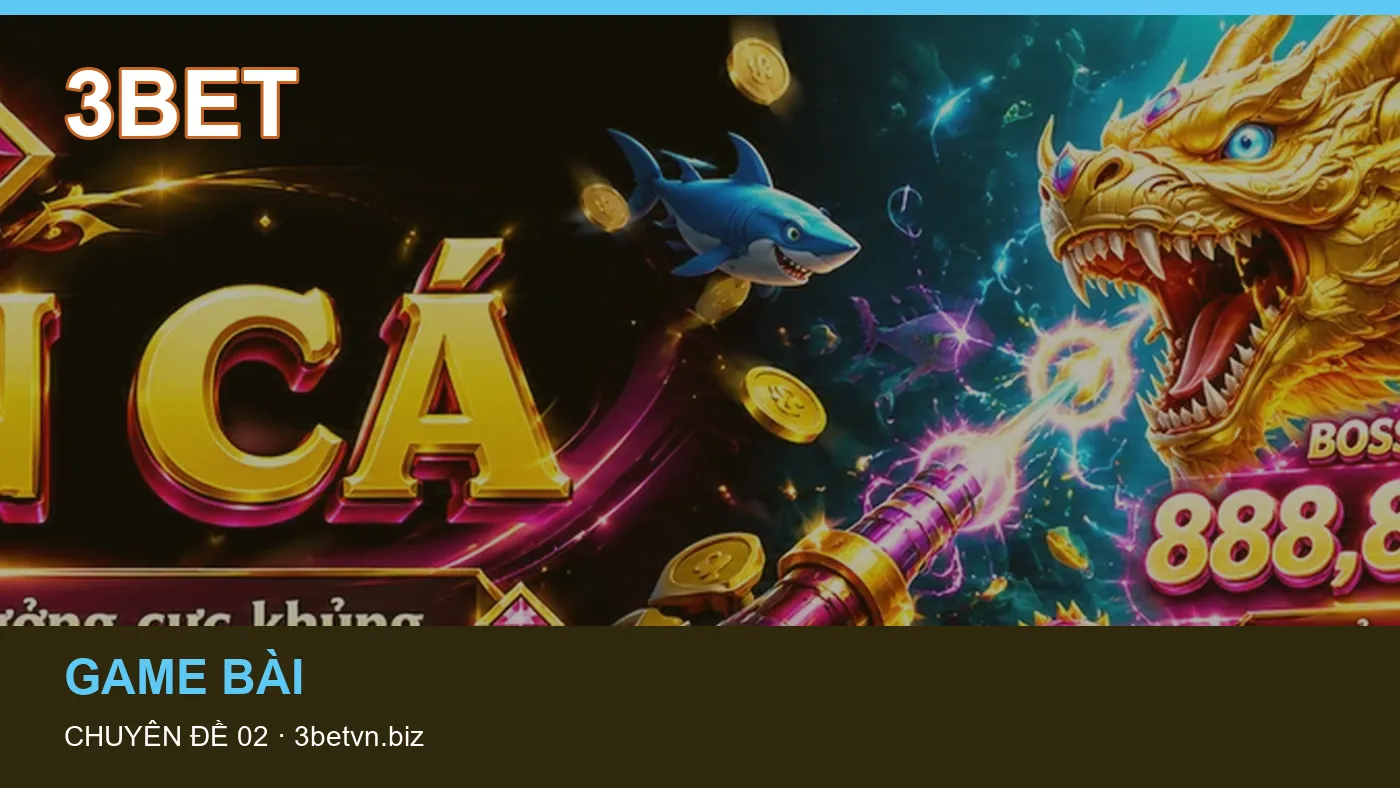 Hỏi đáp về Bắn cá: quy trình tự kiểm tra trên 3BET